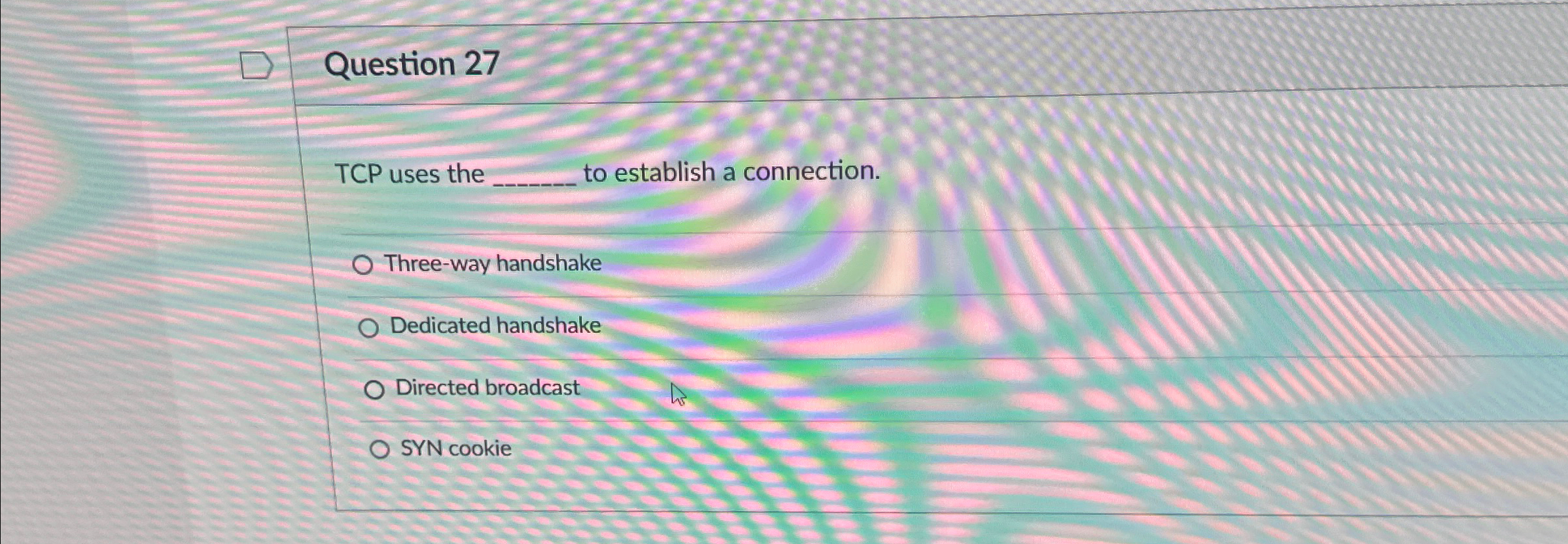 Question 2 7 TCP uses the q , to establish a