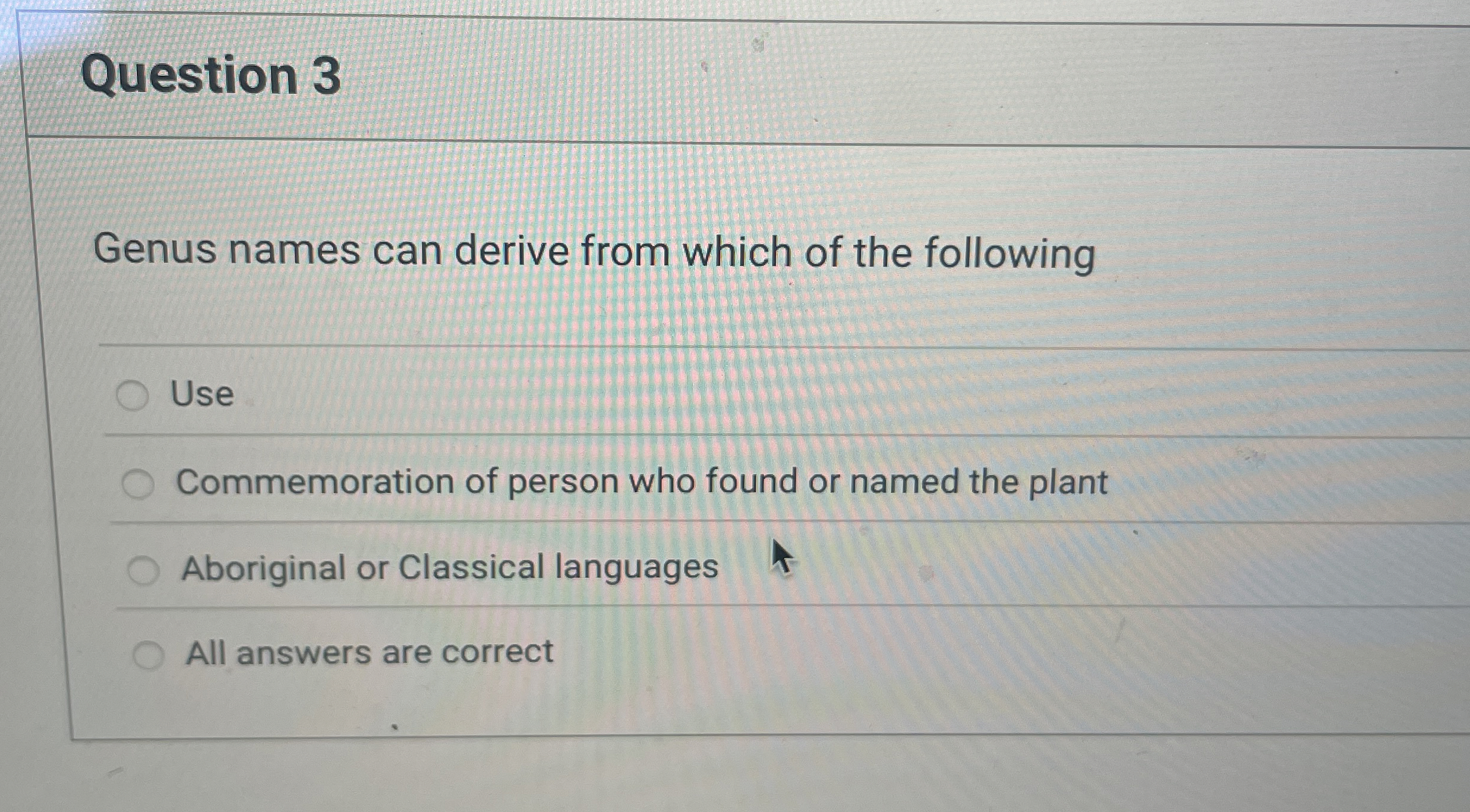Question 3 Genus names can derive from which of