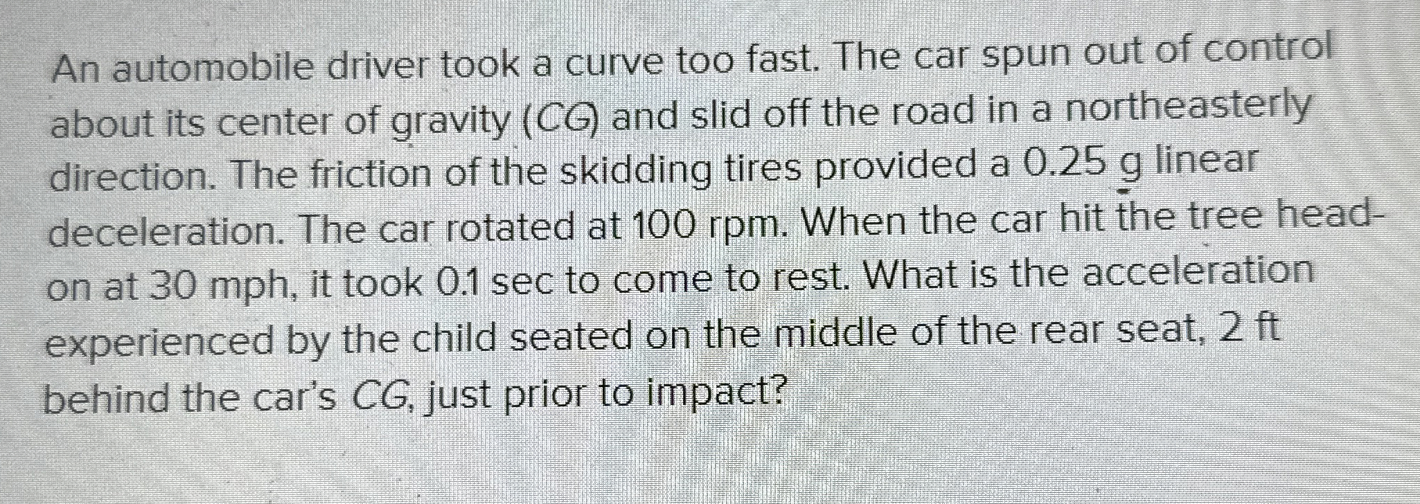 An automobile driver took a curve too fast. The