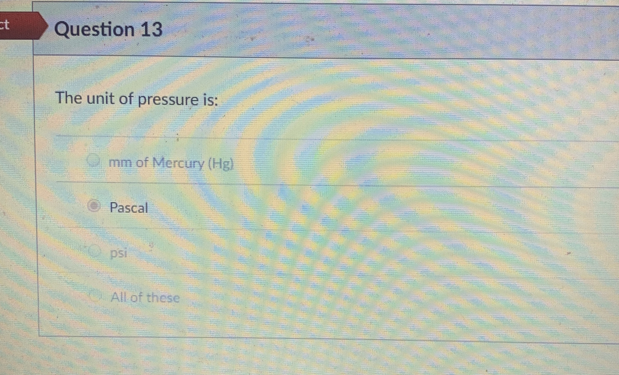 Question 1 3 The unit of pressure is: mm of