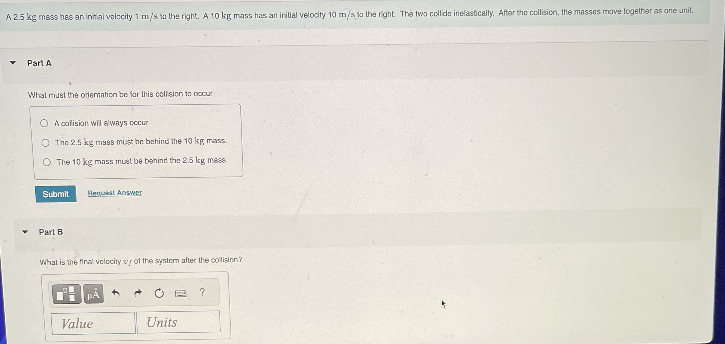 A 2 . 5 kg mass has an initial velocity 1 m s to