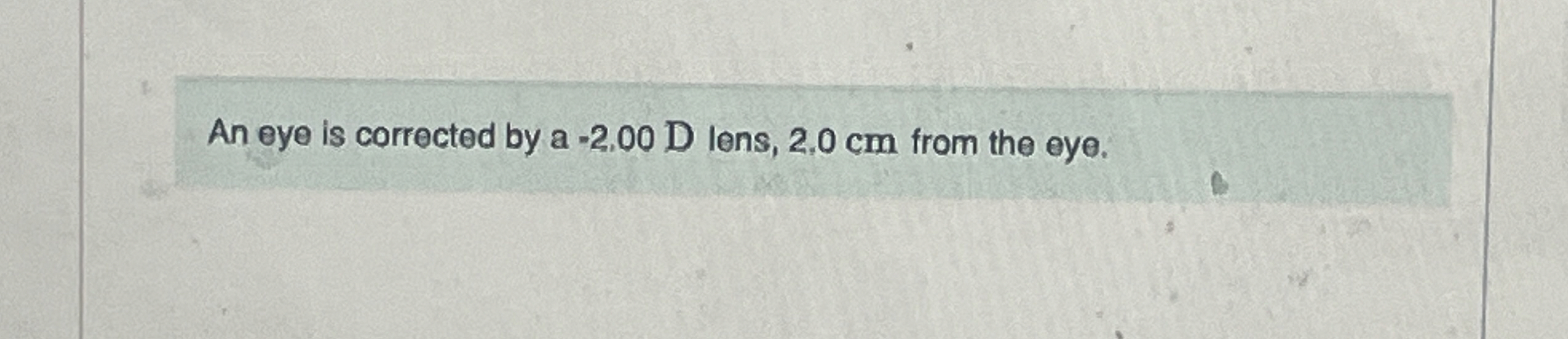 An eye is corrected by a - 2 , 0 0 D lens, 2 , 0