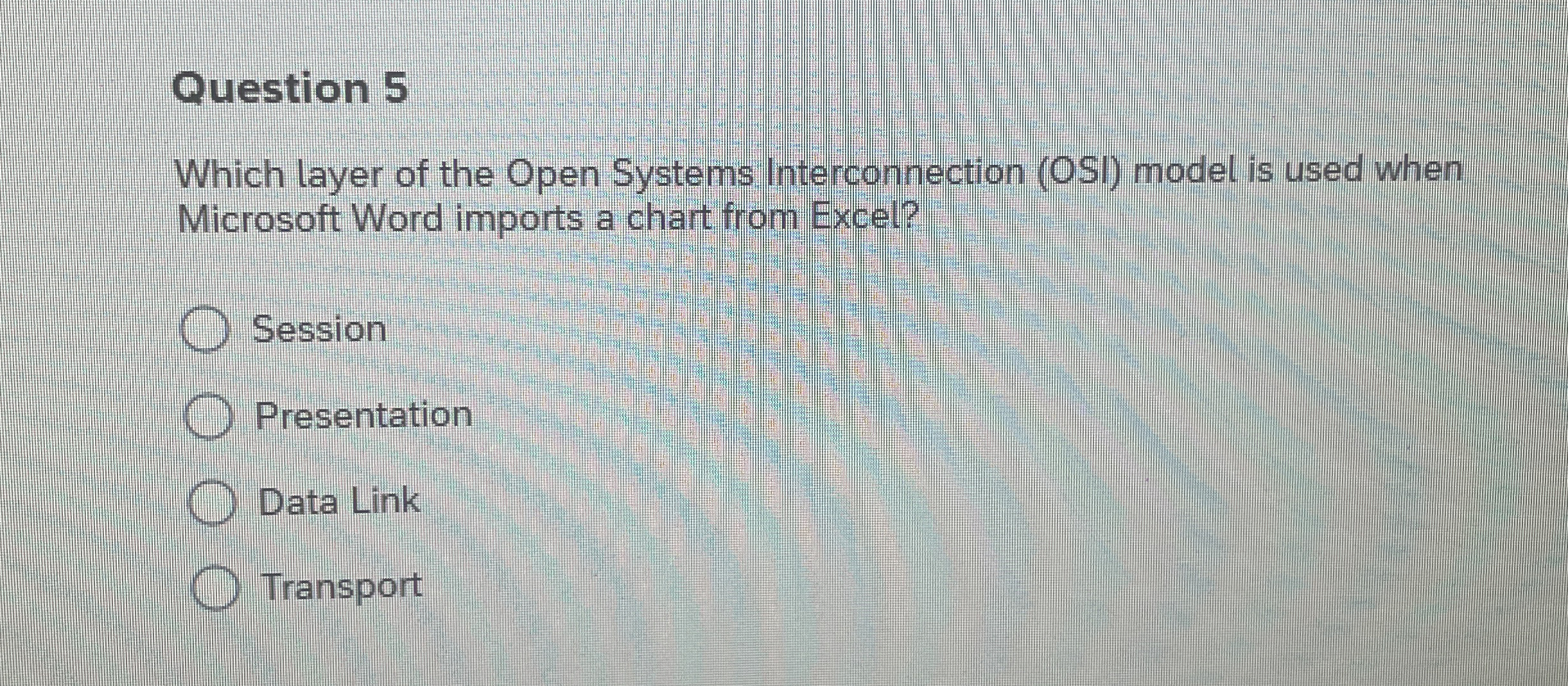 Question 5 Which layer of the Open Systems