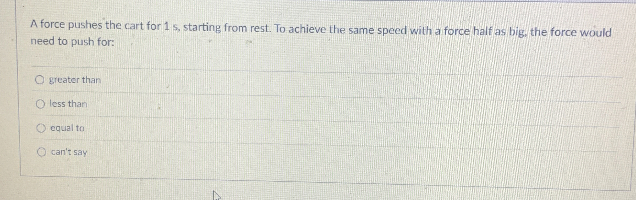 A force pushes the cart for 1 s , starting from