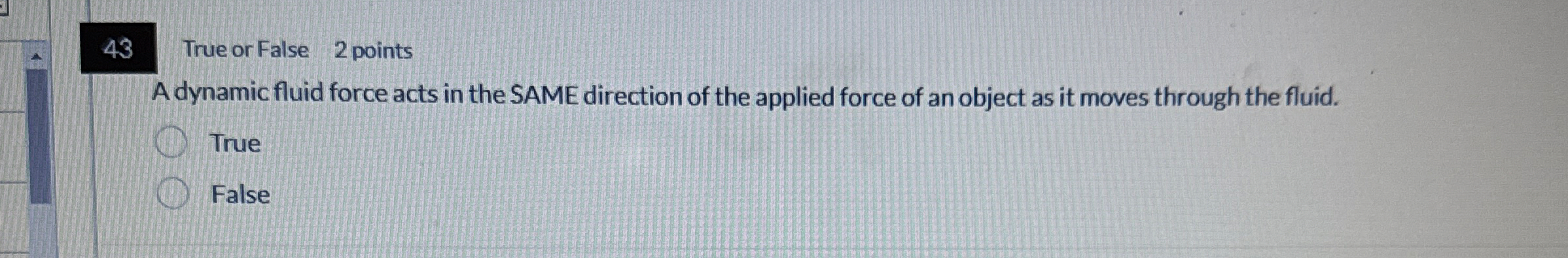 4 3 True or False 2 points A dynamic fluid force