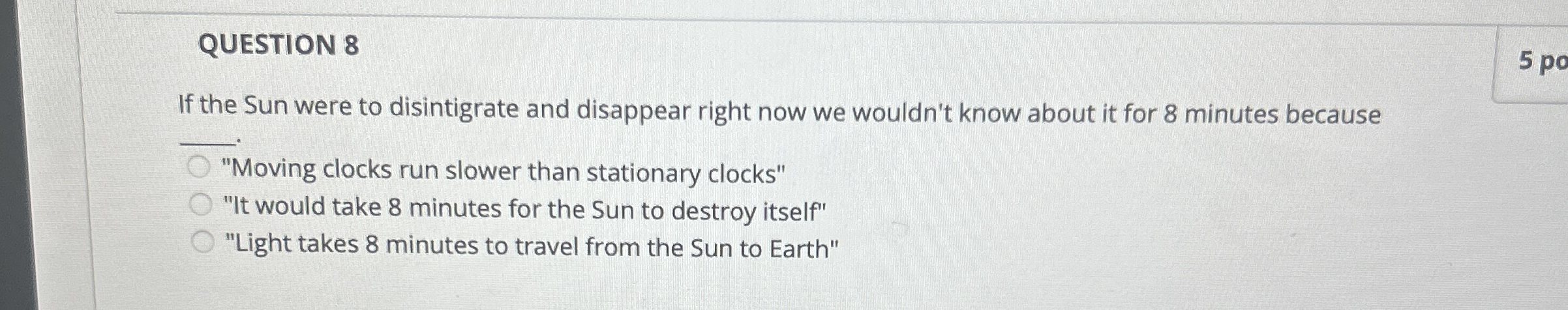 QUESTION 8 If the Sun were to disintigrate and