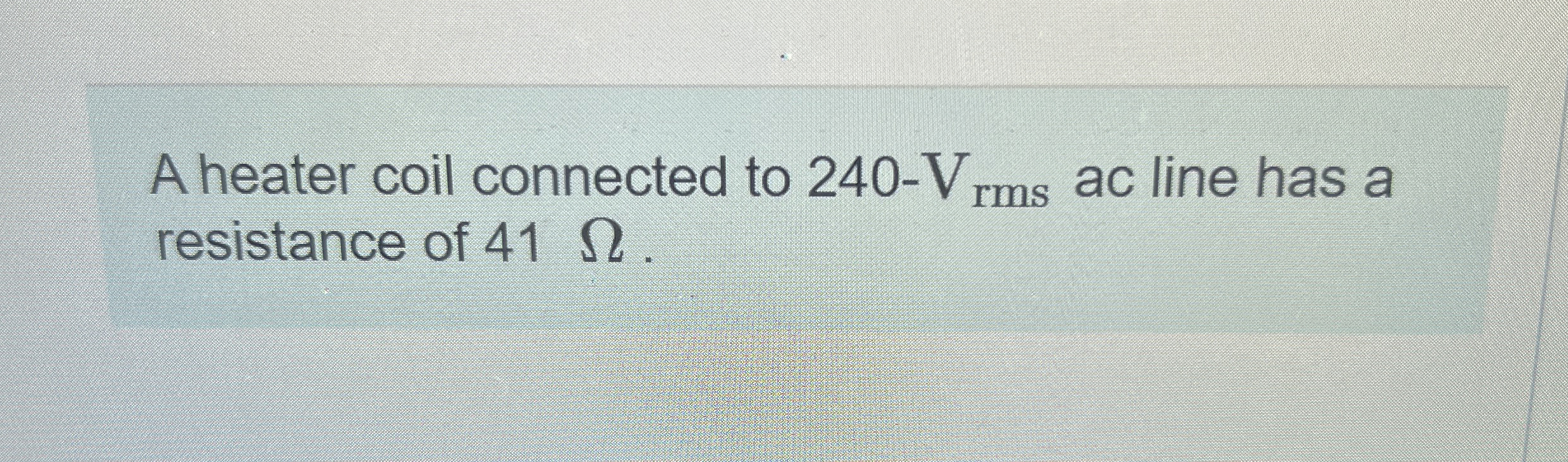 A heater coil connected to 2 4 0 - V r m s ac