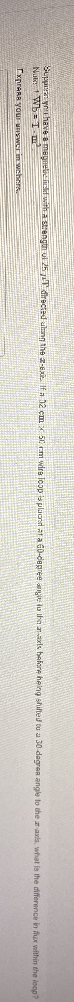 Note 1 W b = T * m 2 . Express your answer in