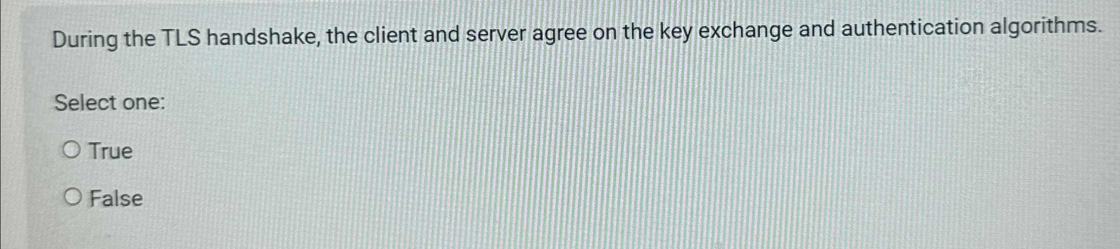 During the TLS handshake, the client and server