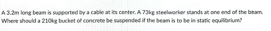 A 3 . 2 m long beam is supported by a cable at