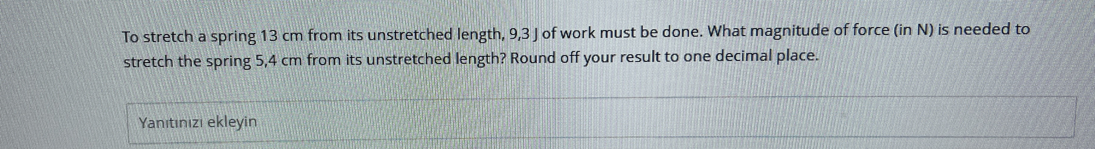 To stretch a spring 1 3 cm from its unstretched