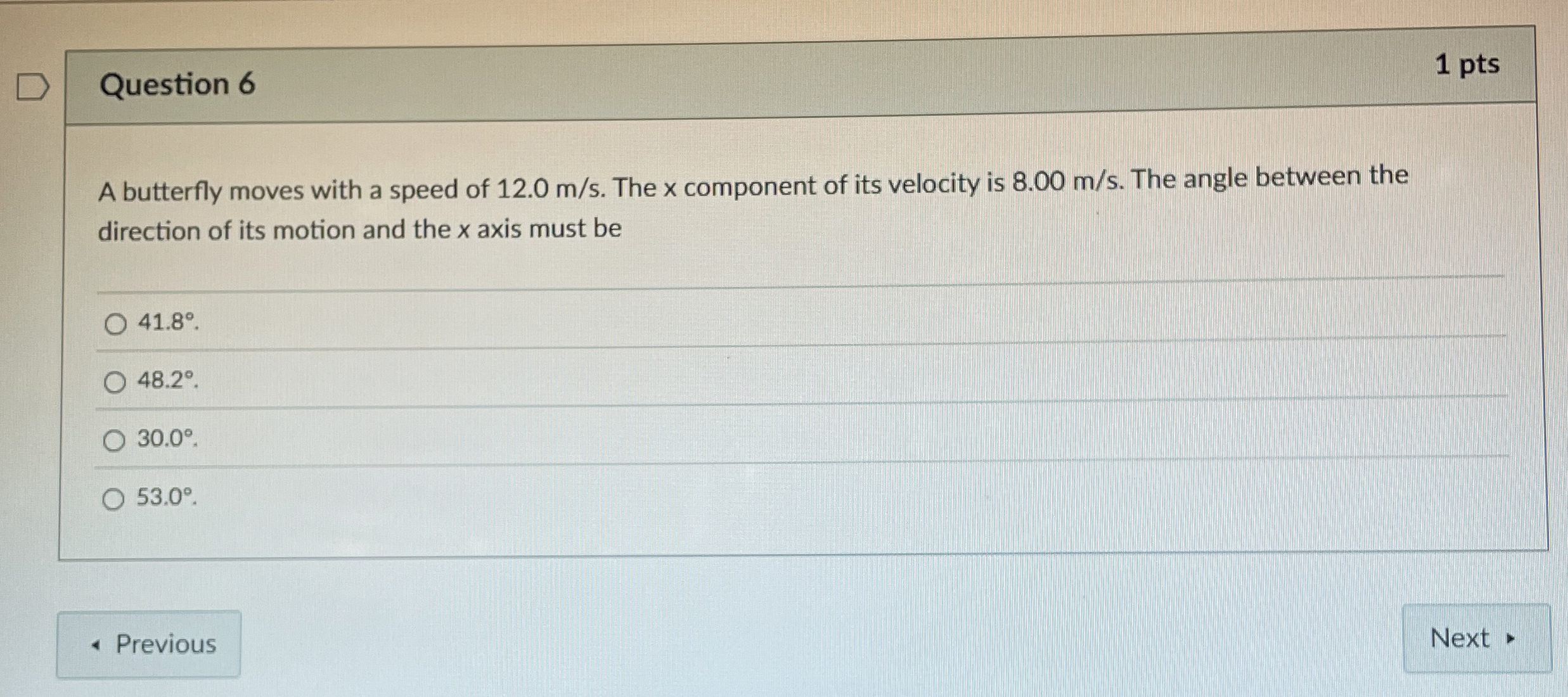 Question 6 1 pts A butterfly moves with a speed