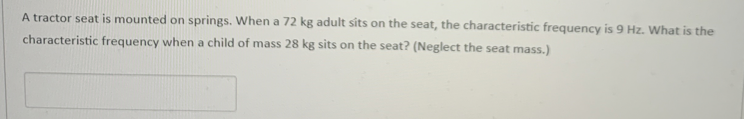 A tractor seat is mounted on springs. When a 7 2