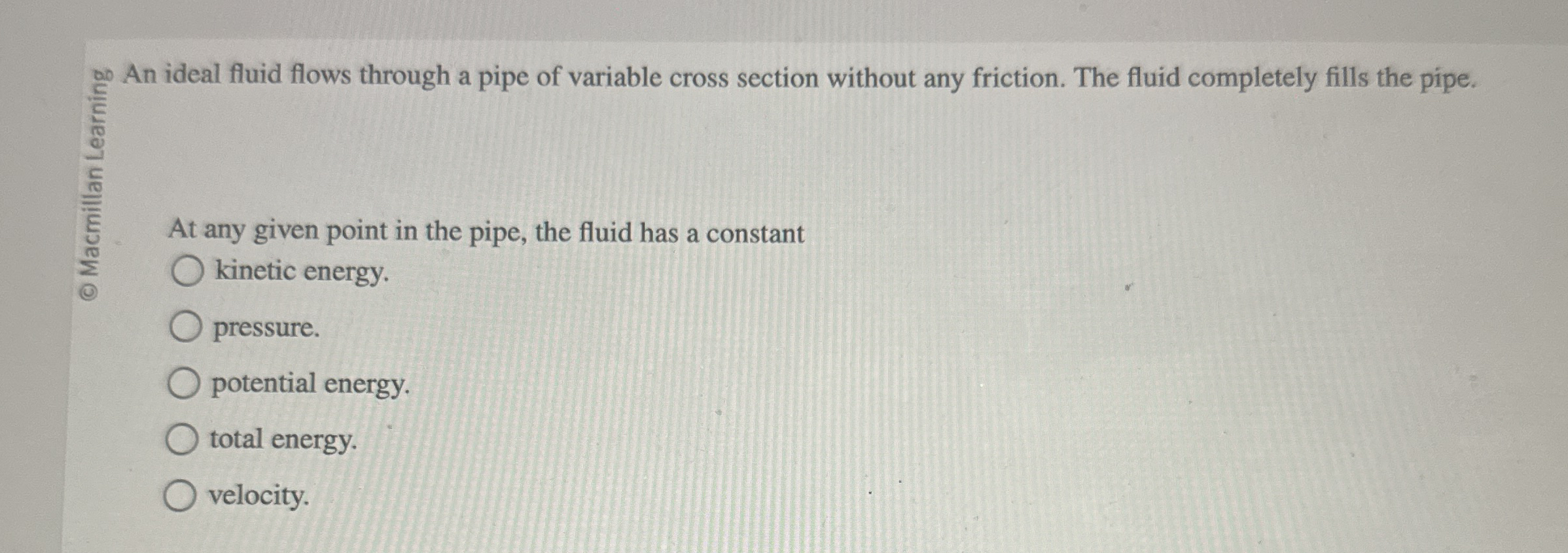At any given point in the pipe, the fluid has a