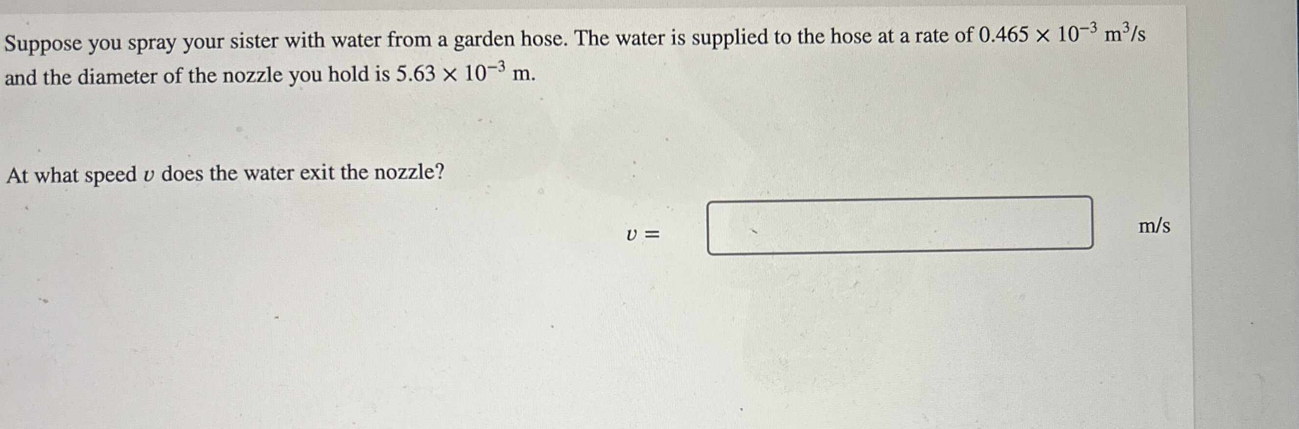 Suppose you spray your sister with water from a