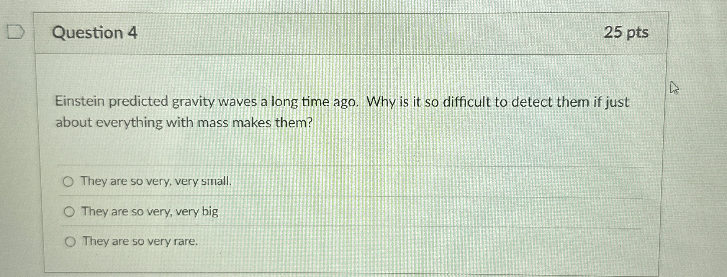 Question 4 2 5 pts Einstein predicted gravity