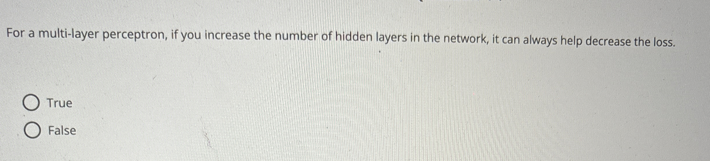 For a multi - layer perceptron, if you increase