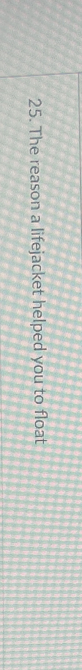 The reason a lifejacket helped you to float