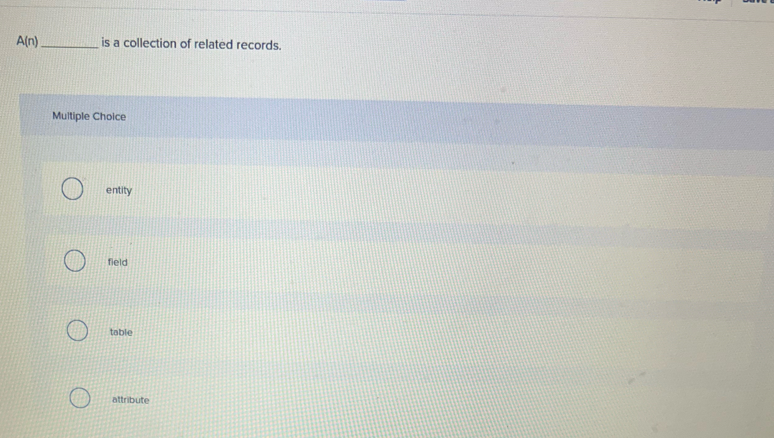 A ( n ) Is a collection of related records.