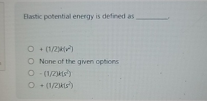 Elastic potential energy is defined as + ( 1 2 )