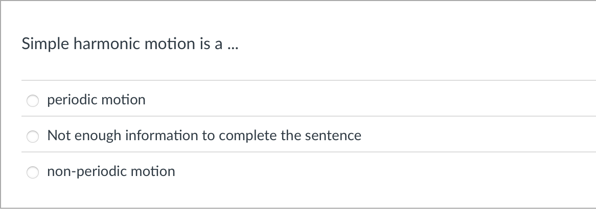 Simple harmonic motion is a . . . periodic motion