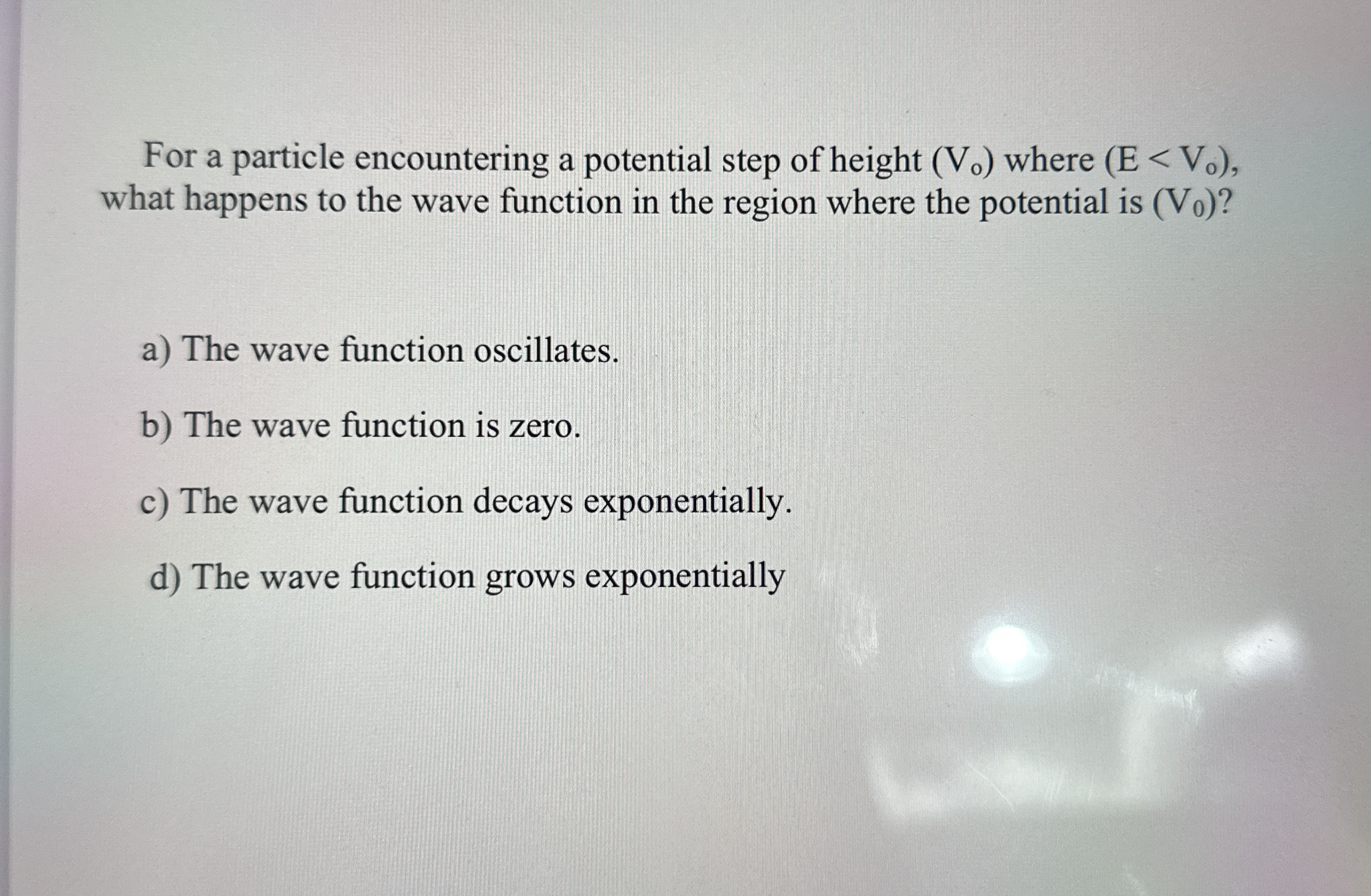 For a particle encountering a potential step of