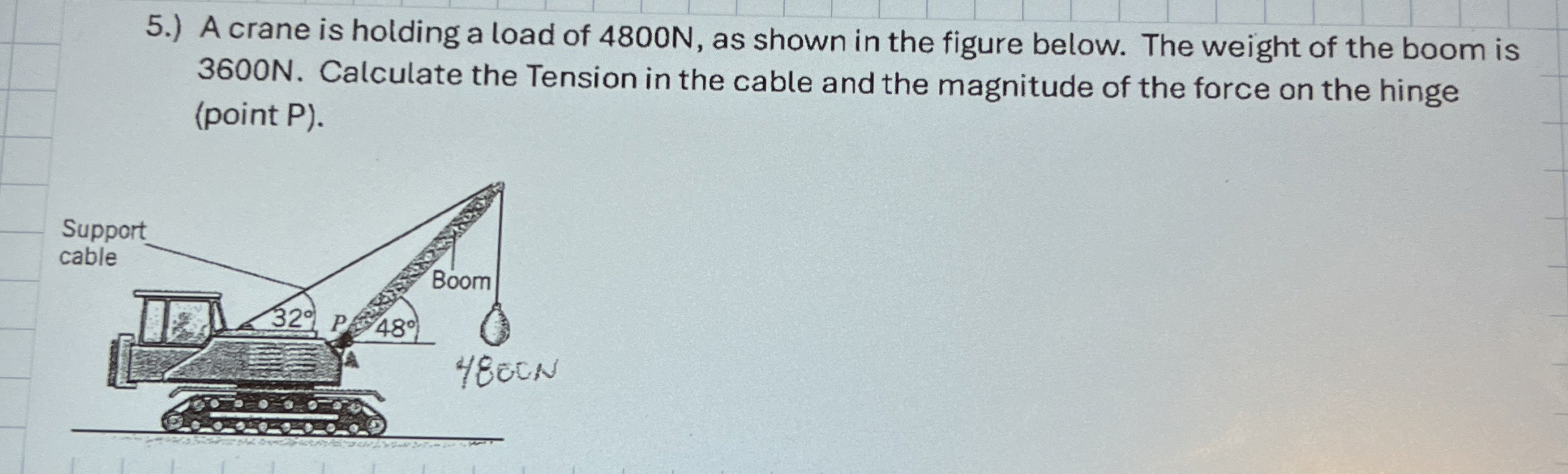 5 . ) A crane is holding a load of 4 8 0 0 N , as
