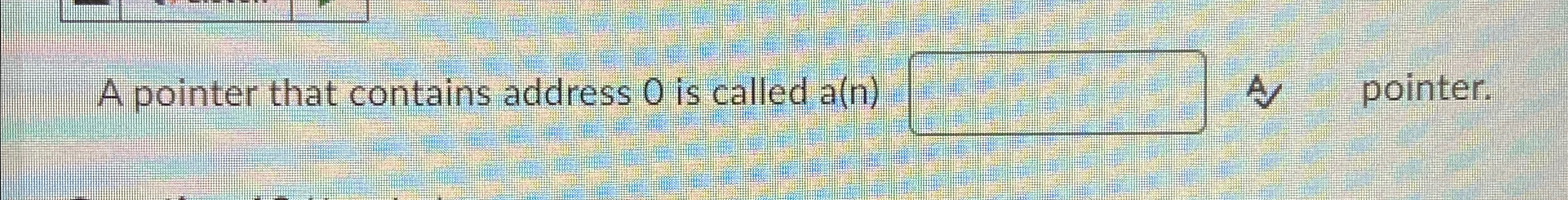 A pointer that contains address 0 is called a ( n