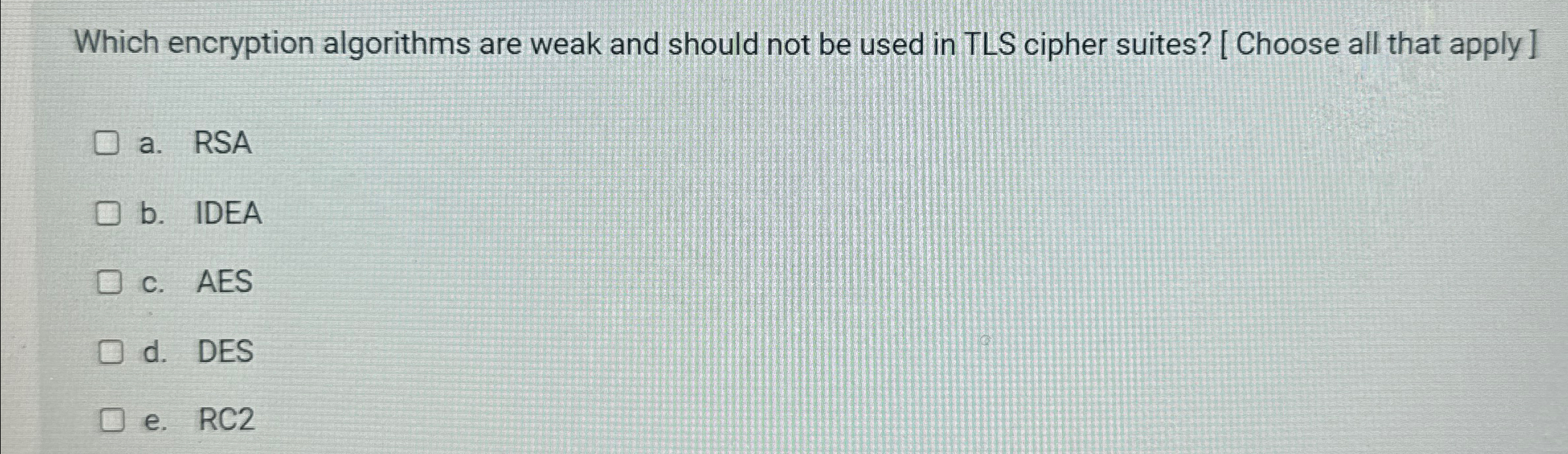 Which encryption algorithms are weak and should