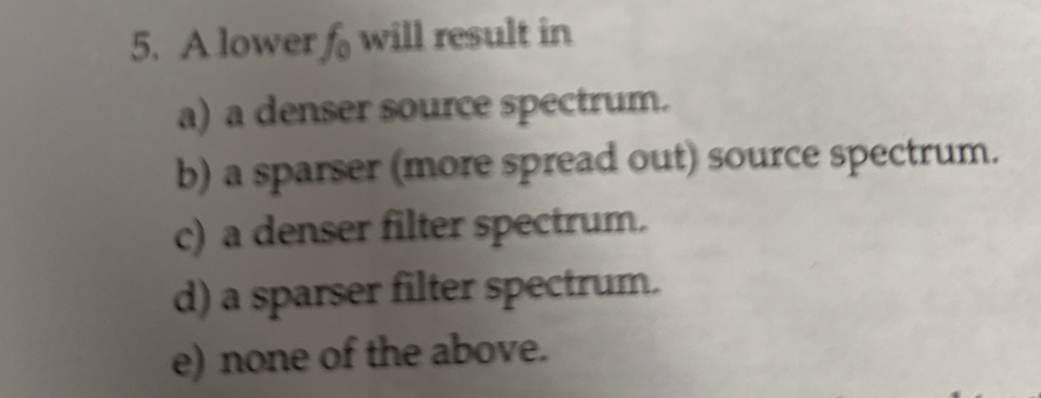 A lower f 0 will result in a ) a denser source