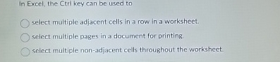 In Excel, the Ctrikey can be used to select