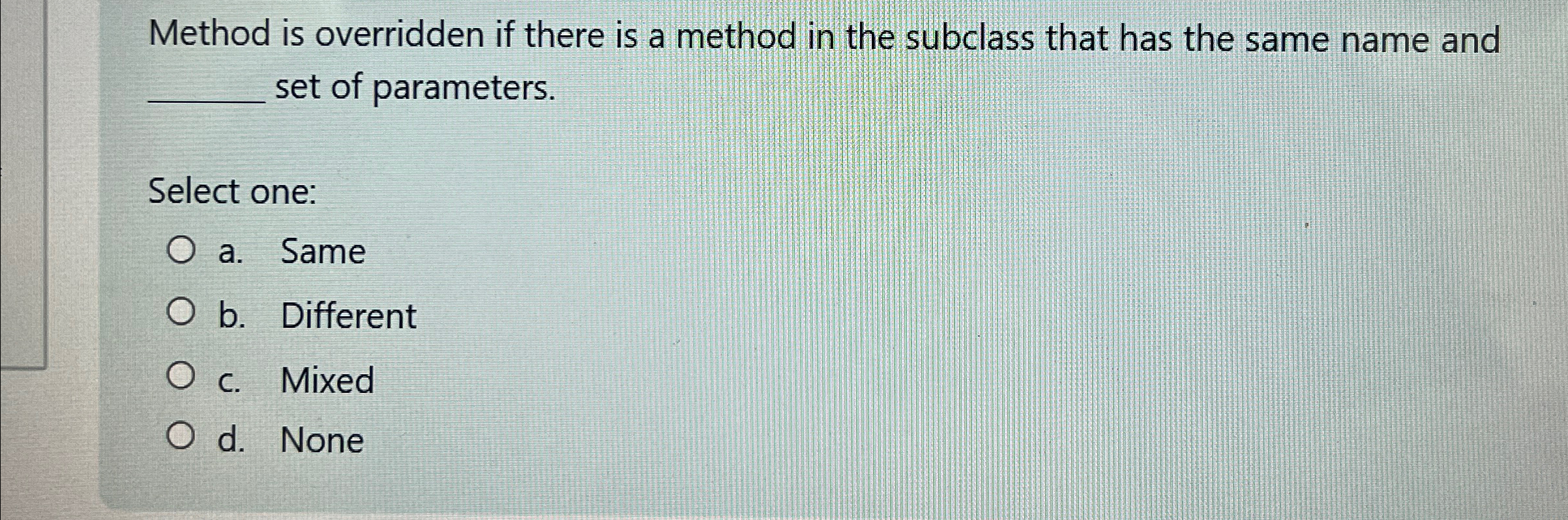 Method is overridden if there is a method in the