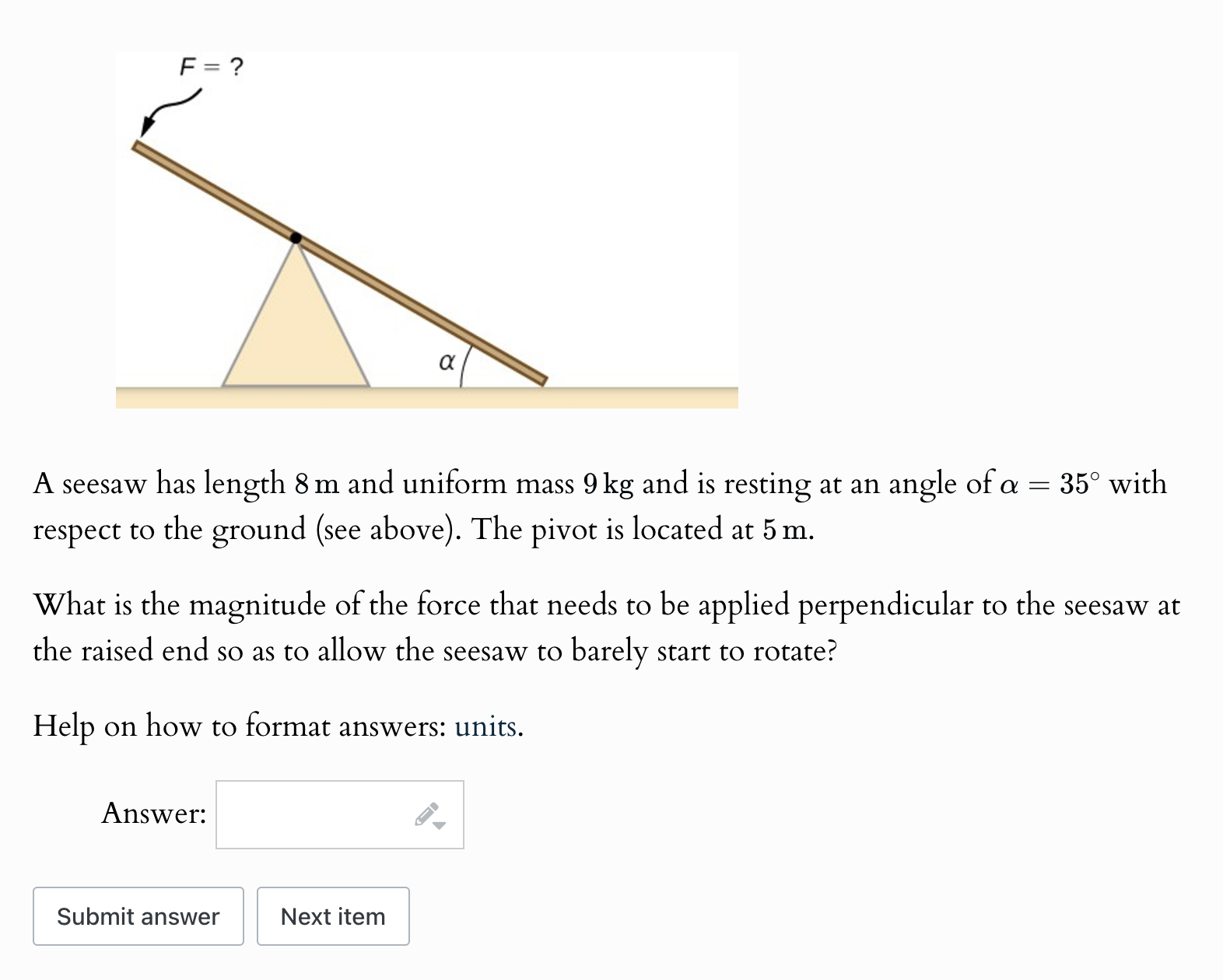 A seesaw has length 8 m and uniform mass 9 kg and