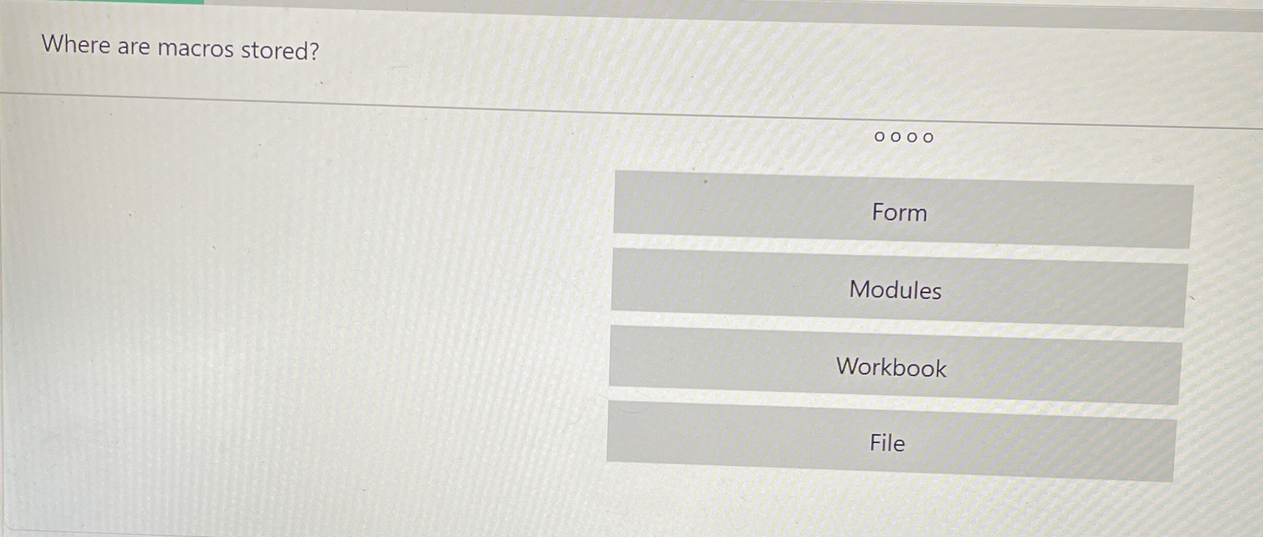 Where are macros stored? Form Modules Workbook