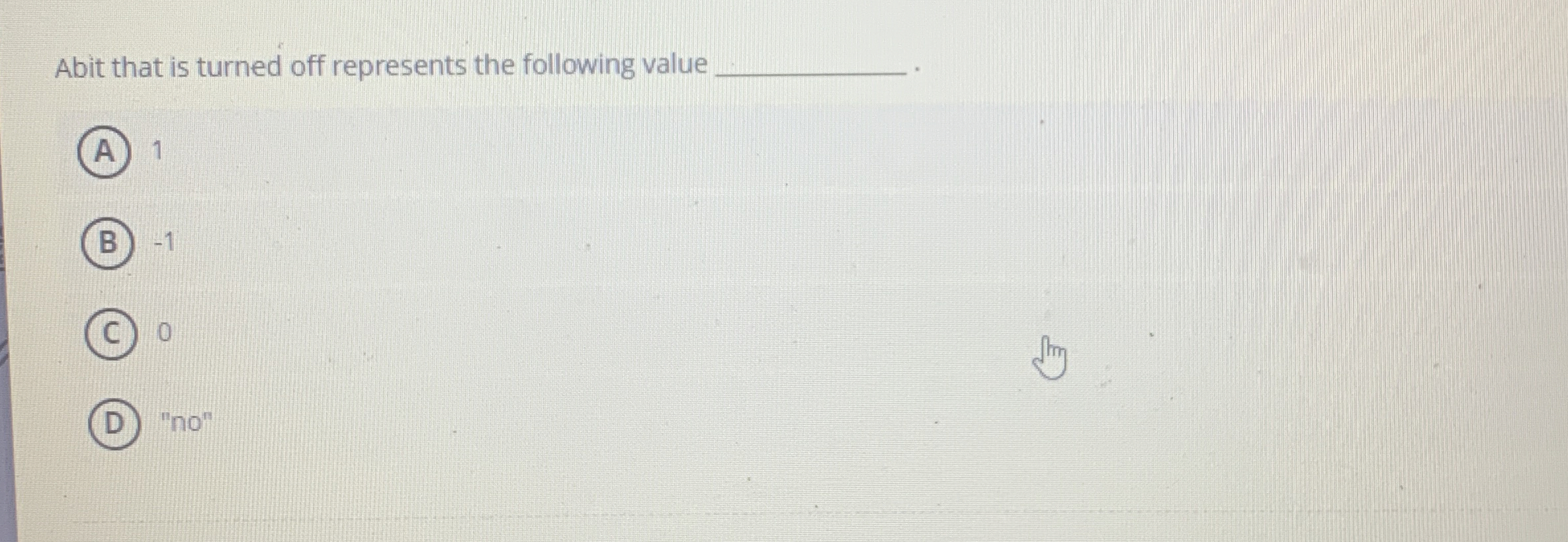 Abit that is turned off represents the following