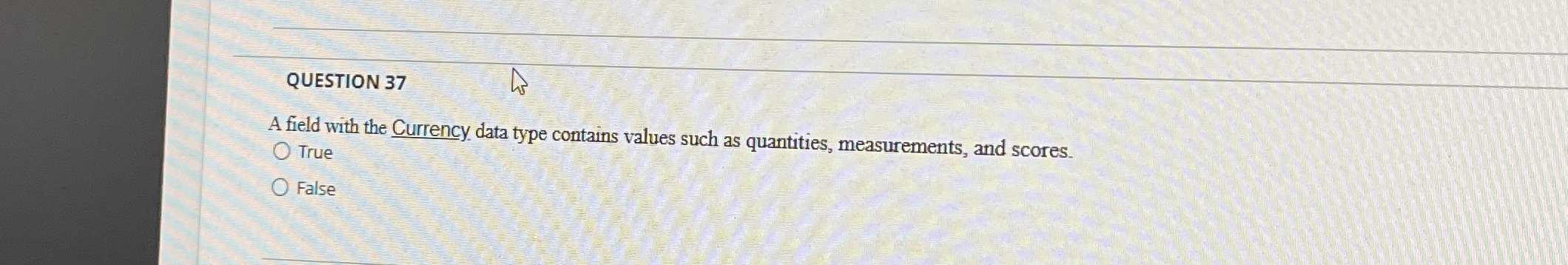 QUESTION 3 7 A field with the Currency data type