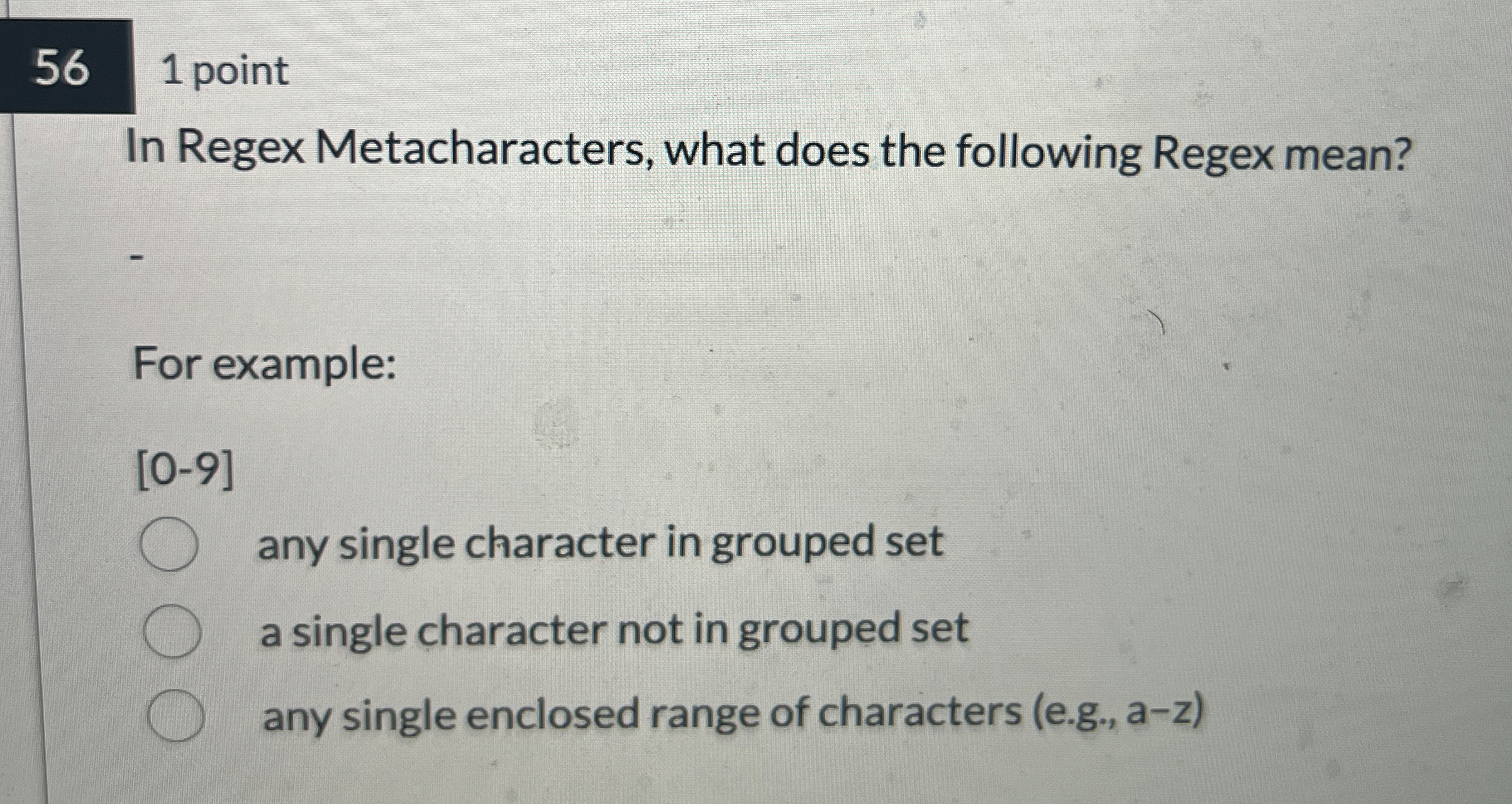 5 6 1 point In Regex Metacharacters, what does