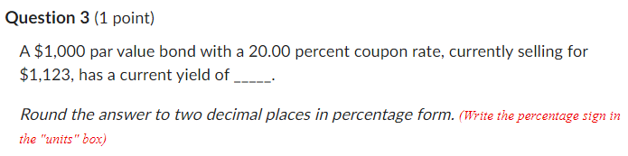 Question 3 (1 point) A $1,000 par value bond with