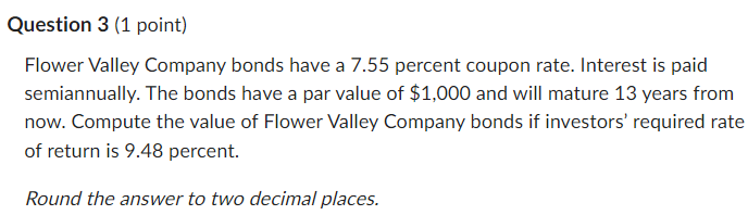 Question 3 (1 point) A $1,000 par value bond with