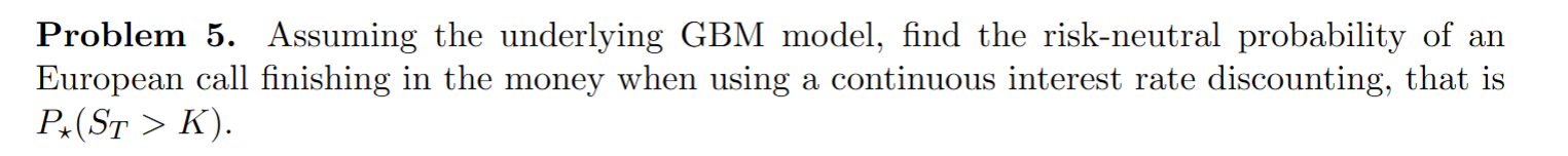 Problem 5. Assuming the underlying GBM model,
