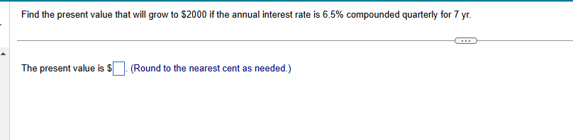 ans Find the present value that will grow to