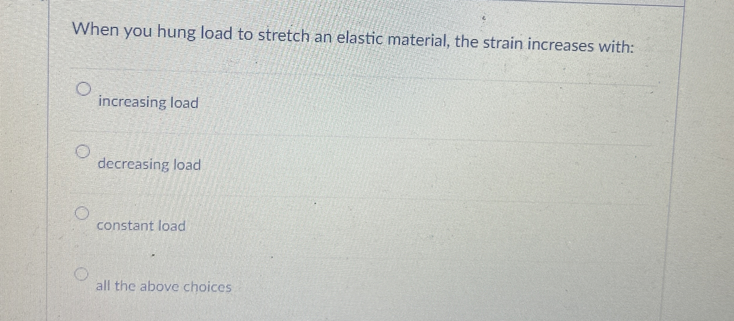 When you hung load to stretch an elastic