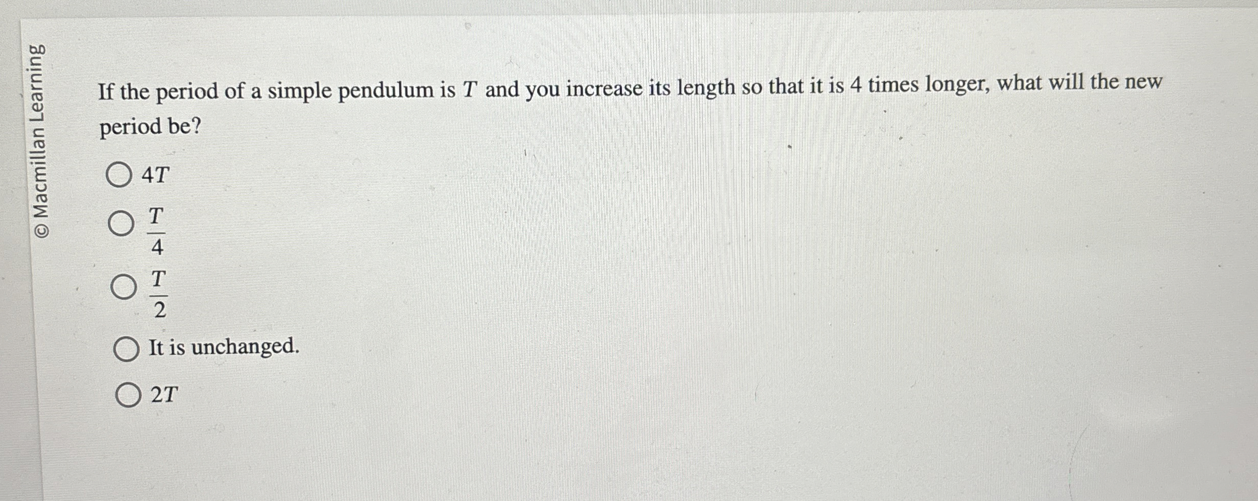 If the period of a simple pendulum is T and you