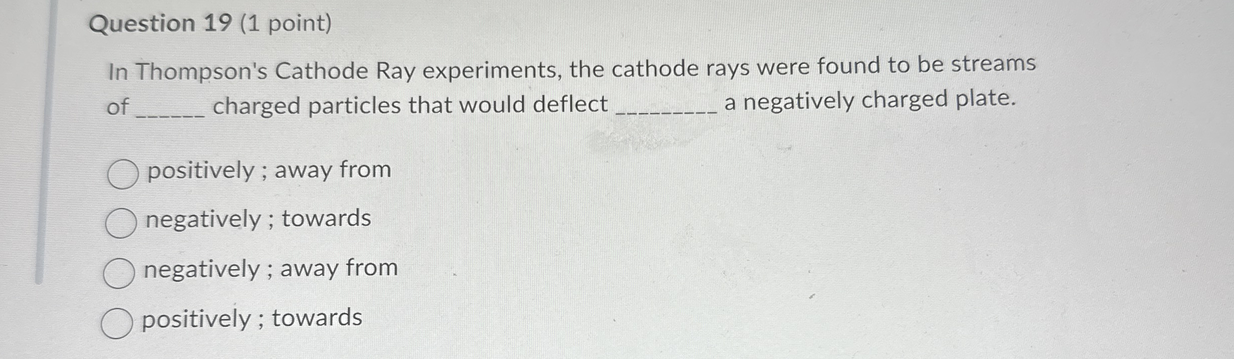 Question 1 9 ( 1 point ) In Thompson's Cathode