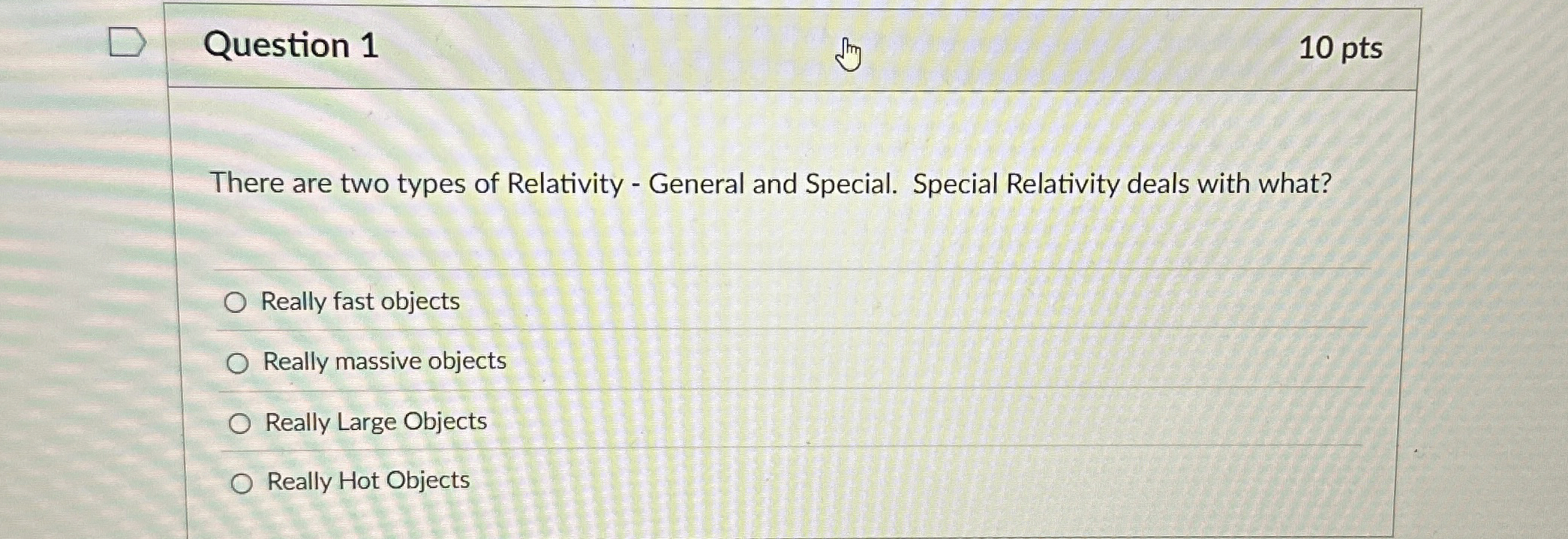 Question 1 1 0 pts There are two types of