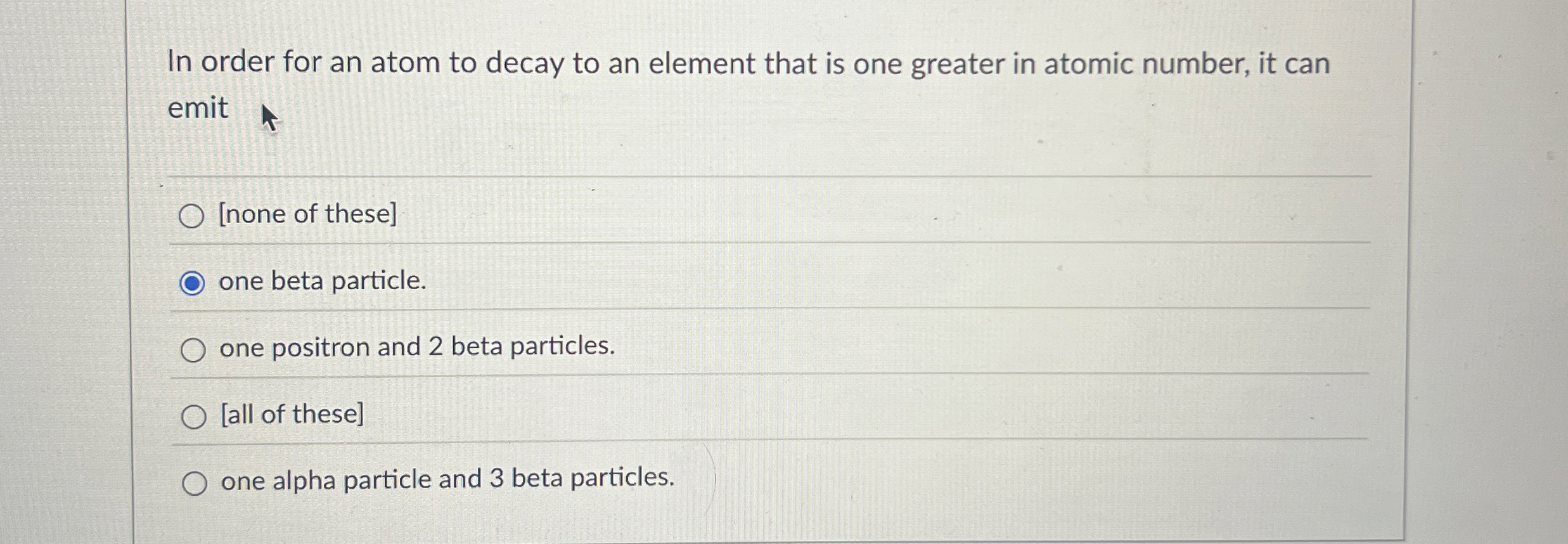 In order for an atom to decay to an element that