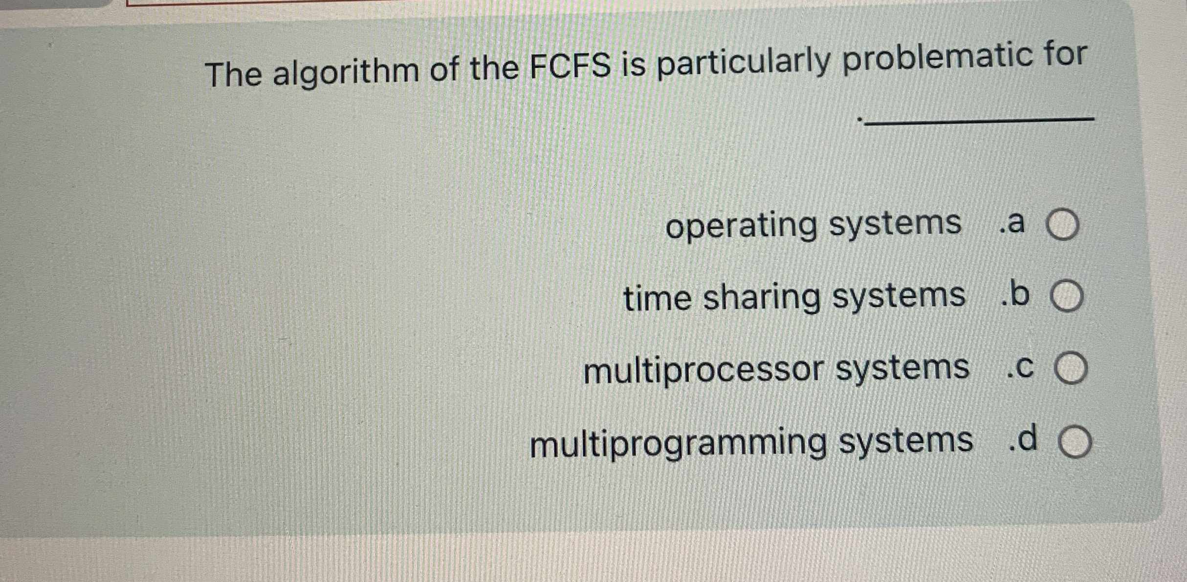 The algorithm of the FCFS is particularly