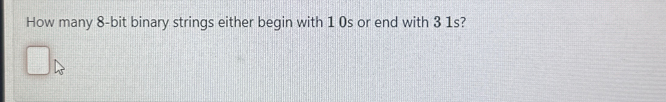 How many 8 - bit binary strings either begin with