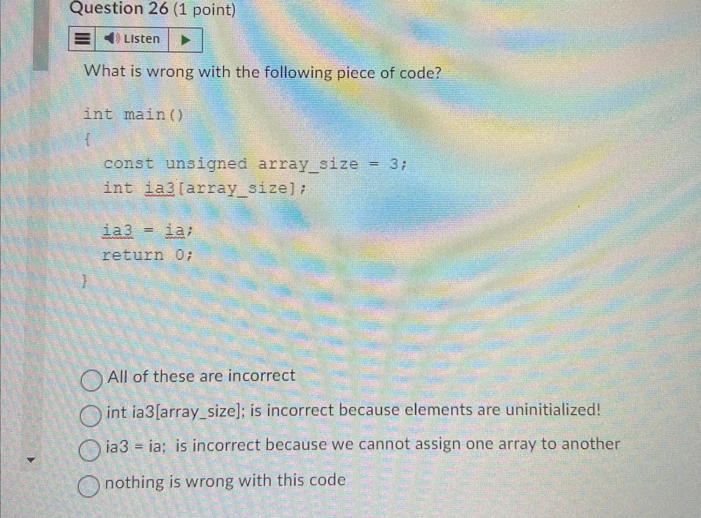 Question 2 6 ( 1 point ) LIsten What is wrong