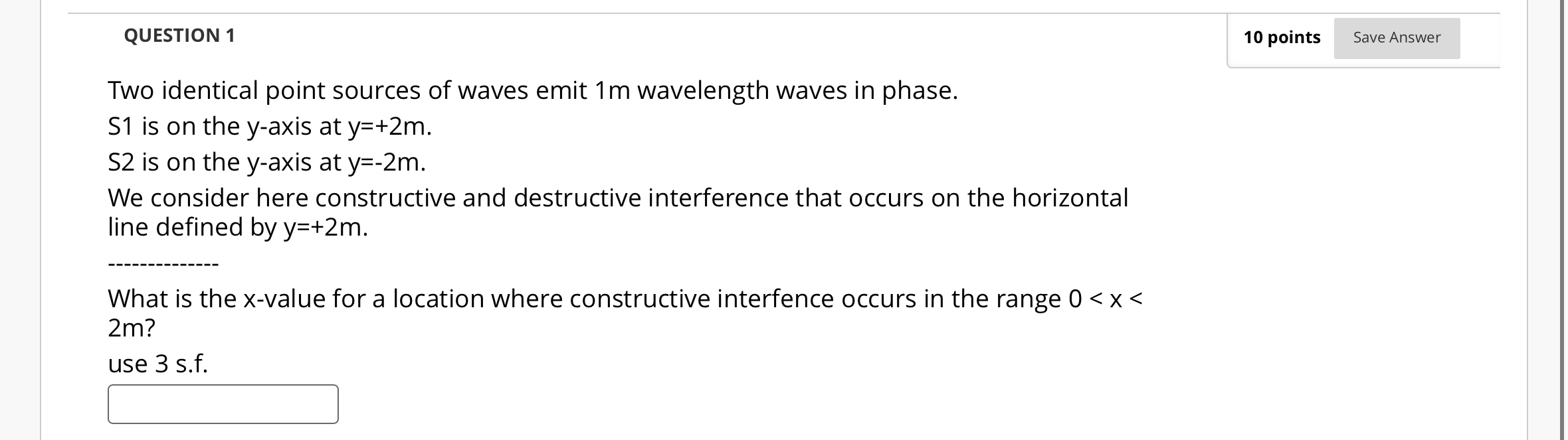 QUESTION 1 1 0 points Two identical point sources